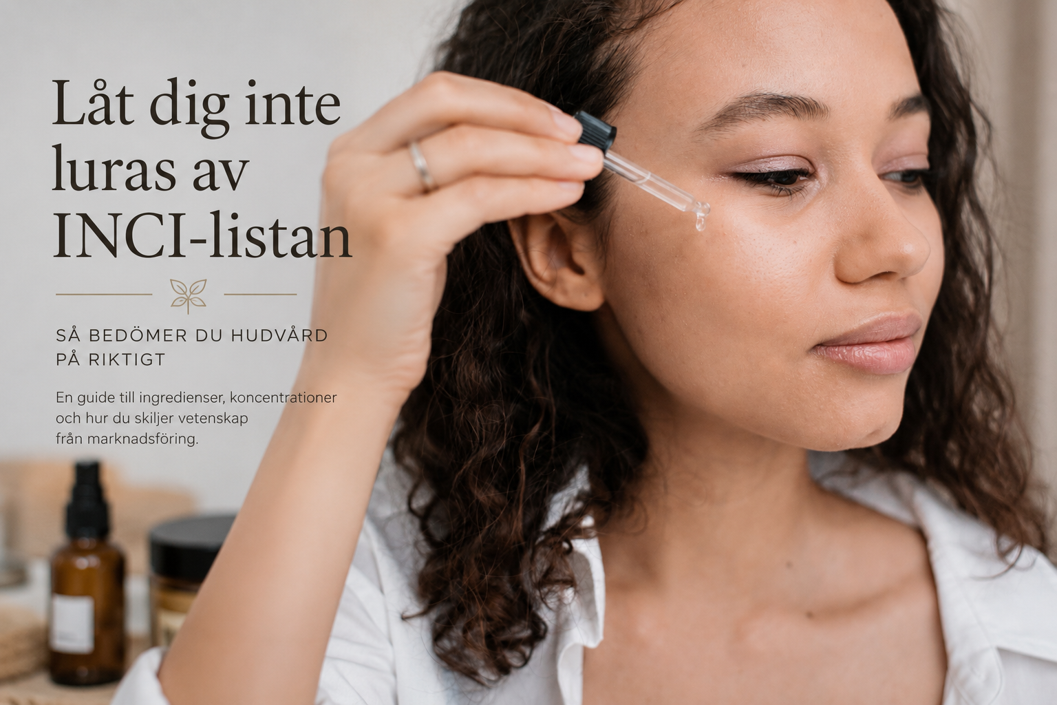 Låt dig inte luras av INCI-listan – så vet du om en hudvårdsprodukt verkligen är värd pengarna